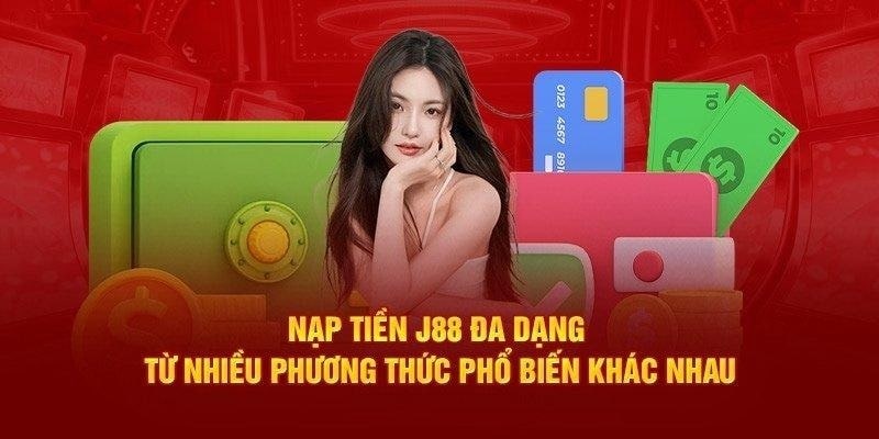 Khám phá một số hình thức nạp tiền J88 phổ biến nhất