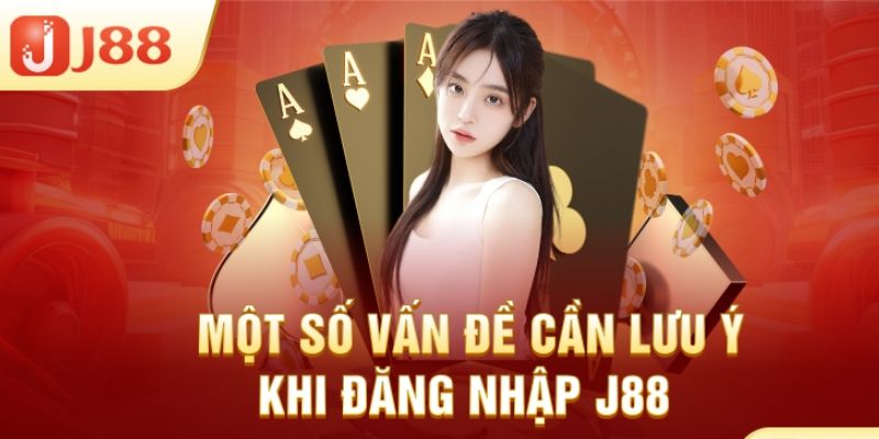 Các điểm đặc biệt chú trọng tại đăng nhập J88